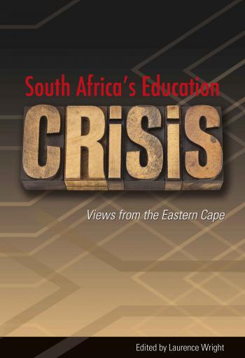 South Africa&rsquo;s Education Crisis: Views from the Eastern Cape 