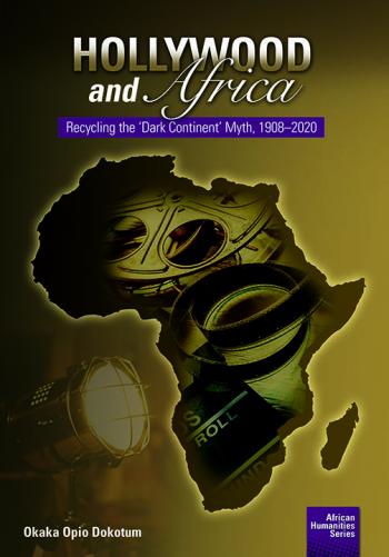 Hollywood and Africa: Recycling the ‘Dark Continent’ Myth, 1908–2020