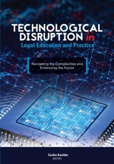 Technological Disruption in Legal Education and Practice: Navigating the complexities and embracing the future